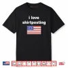 I Love Shirtposting Shirt