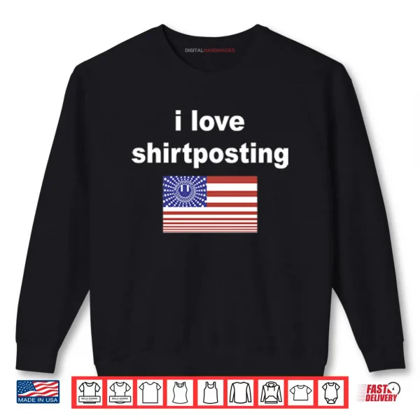 Sweatshirt I Love Shirtposting Shirt