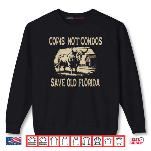 Sweatshirt Cows Not Condos Save Old Florida Shirt