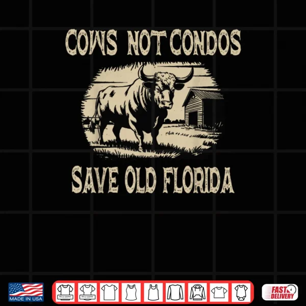 Design Cows Not Condos Save Old Florida Shirt