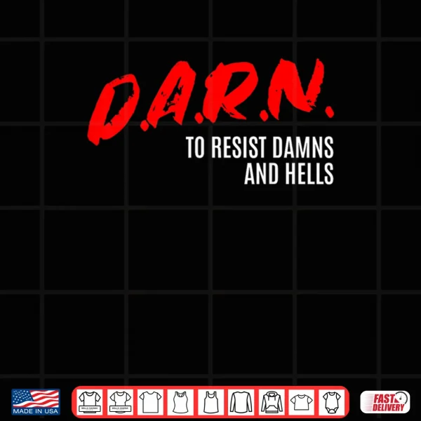 Design DARN to Resist Damns and Hells Shirt