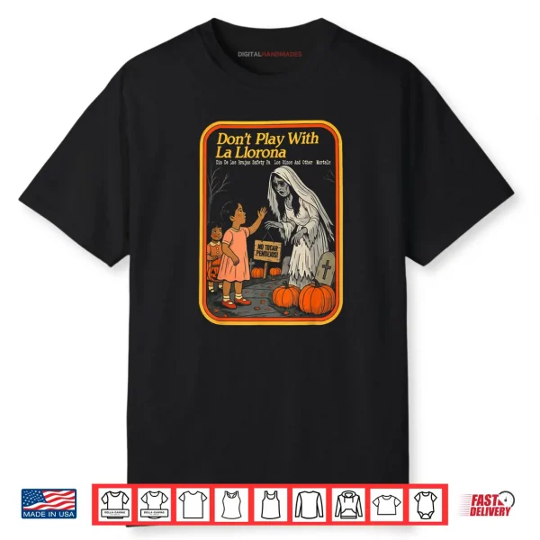 Don’t Play with La Llorona Espooky Shirt