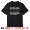 I Don’t Want to be in The Loop or Out of The Loop I Want to Shirt