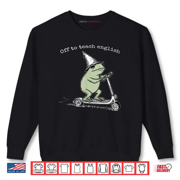 Sweatshirt Off to Teach English Shirt