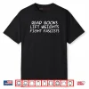 Read Books Lift Weights Fight Fascists Funny Shirt