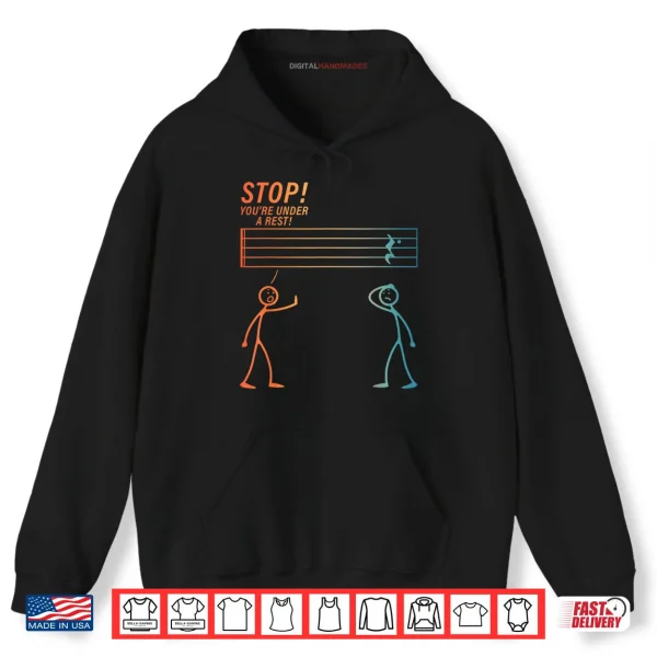 Hoodie Stop You Are Under A Rest Music Teacher Music Lover Shirt