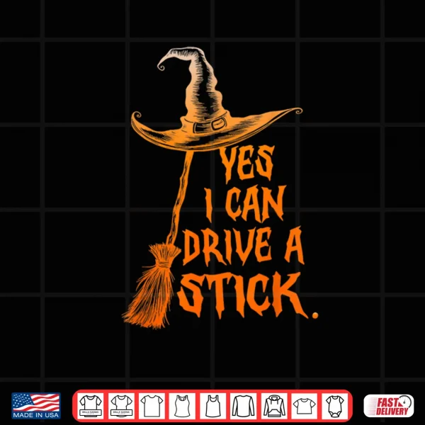 Design Yes I Can Drive A Stick Funny Halloween Spooky Witch Shirt