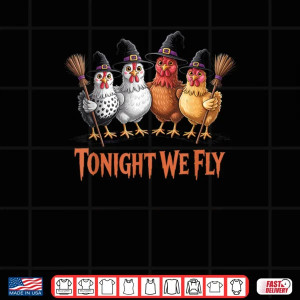 Design Tonight We Fly Funny Witch Chicken Halloween Shirt