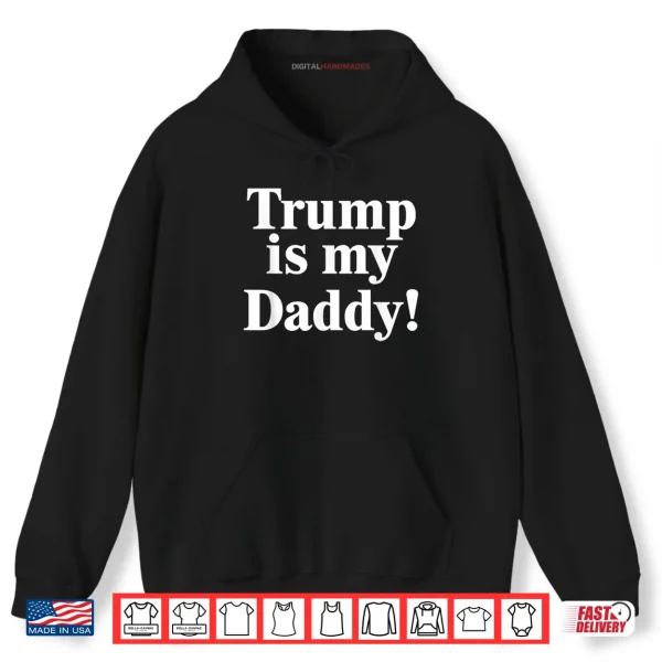 Hoodie Trump is My Daddy Shirt