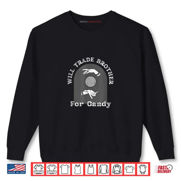 Sweatshirt Will Trade Brother for Candy Halloween Shirt