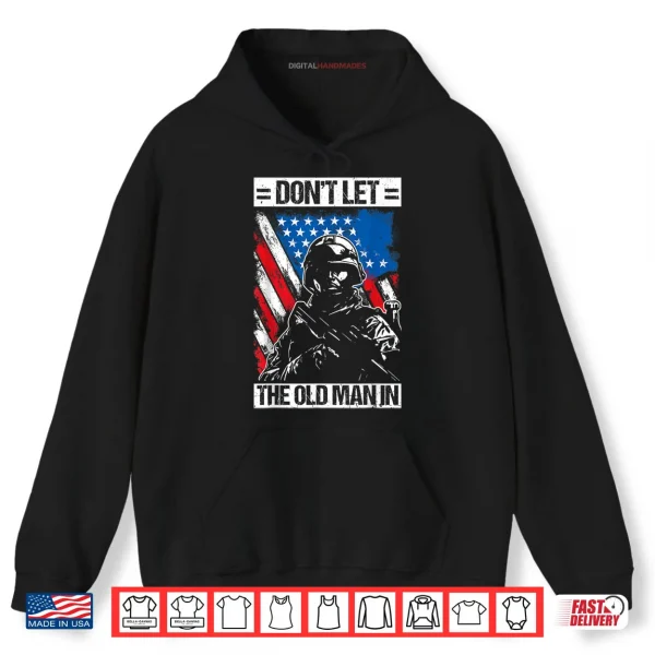Hoodie Dont LET The Old Man in Military Shirt