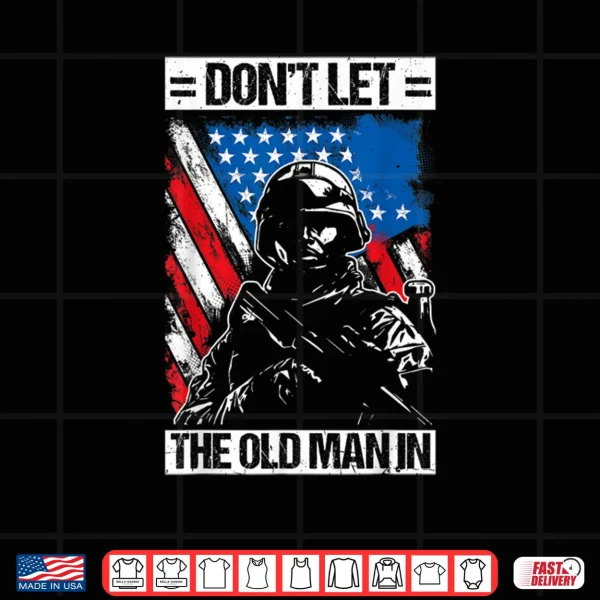 Design Dont LET The Old Man in Military Shirt