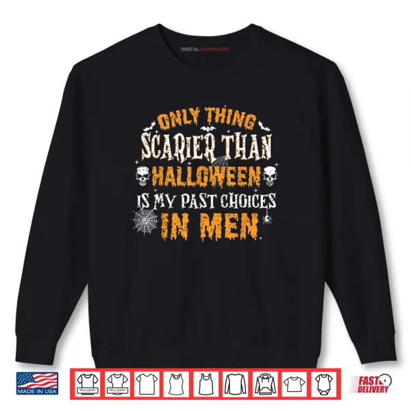 Sweatshirt Only Thing Scarier Than Halloween is My Past Choices Shirt