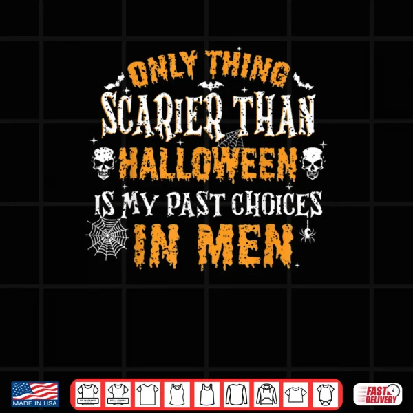 Design Only Thing Scarier Than Halloween is My Past Choices Shirt