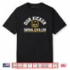 Pittsburgh Steelers Our Kicker Is A Serial Killer Shirt