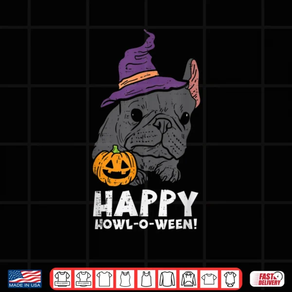 Design French Bulldog Witch Happy Howl O Ween Funny Halloween Dog Shirt