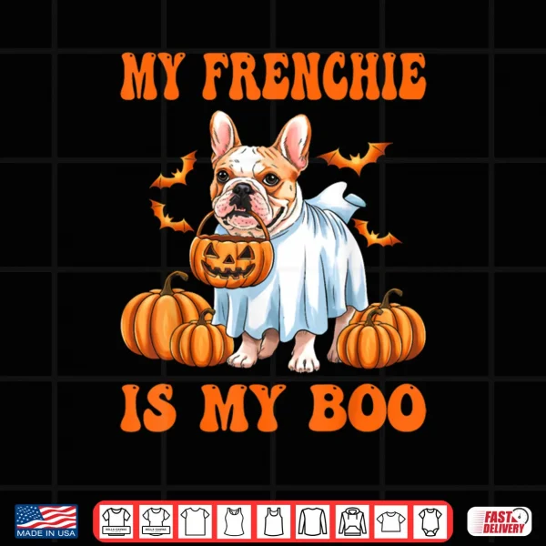 Design My Frenchie Is My Boo Funny French Bulldog Ghost Halloween Shirt