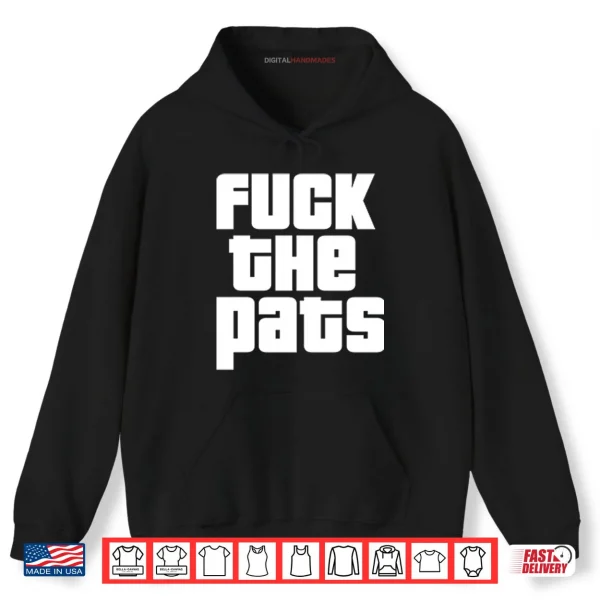 Hoodie Fuck The Pats T ShirtFuck The Pats Shirt