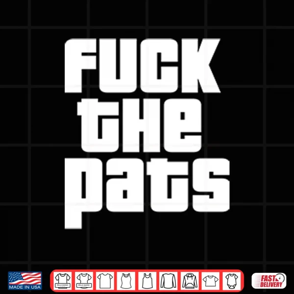 Design Fuck The Pats T ShirtFuck The Pats Shirt