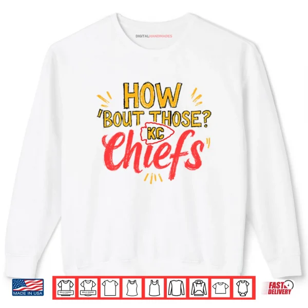 Sweatshirt How %E2%80%98Bout Those KC Chiefs Shirt