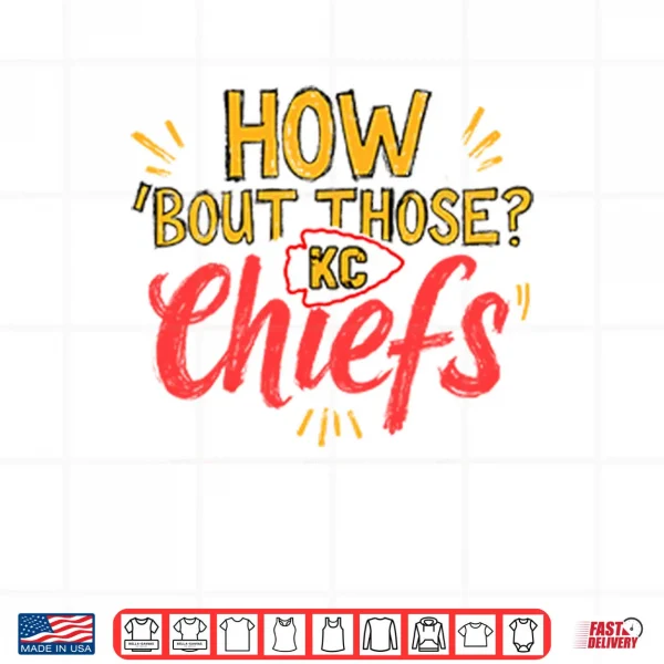 Design How %E2%80%98Bout Those KC Chiefs Shirt
