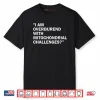 I Am Overburdened With Mitochondrial Challenges Shirt
