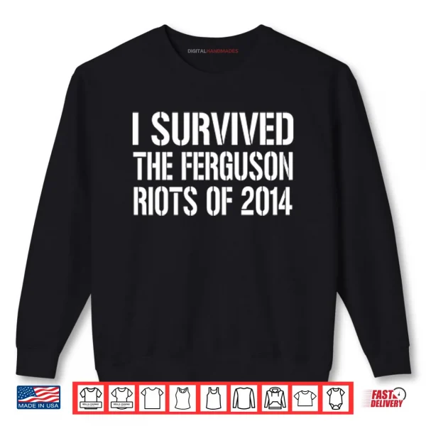 Sweatshirt I Survived The Ferguson Riots Of 2014 Shirt