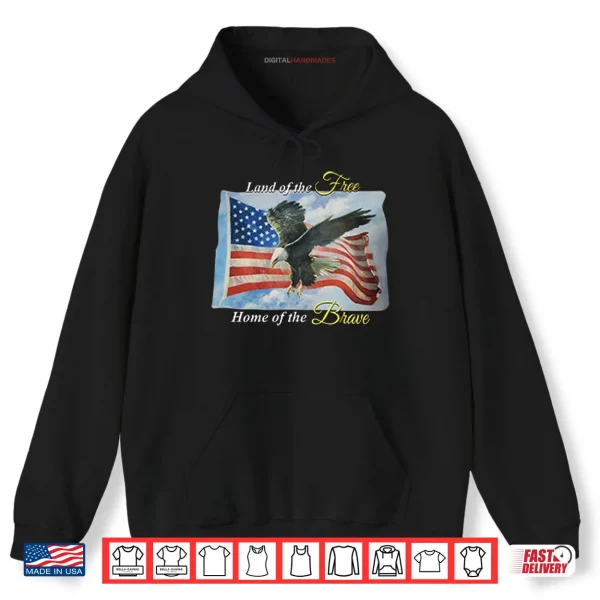 Hoodie Land Of The Free Home Of The Brave America Flag Shirt