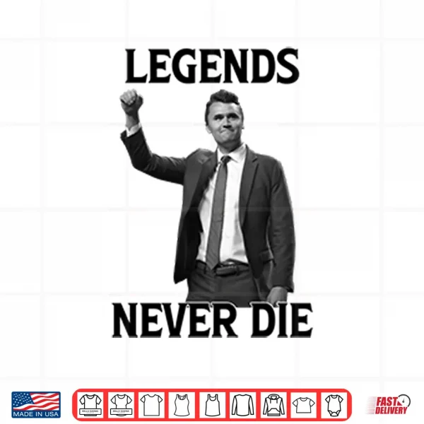 Design Legends Never Die Charlie Kirk Shirt