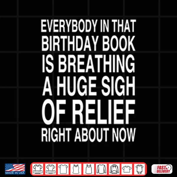 Design Everybody In That Birthday Book Is Breathing Shirt
