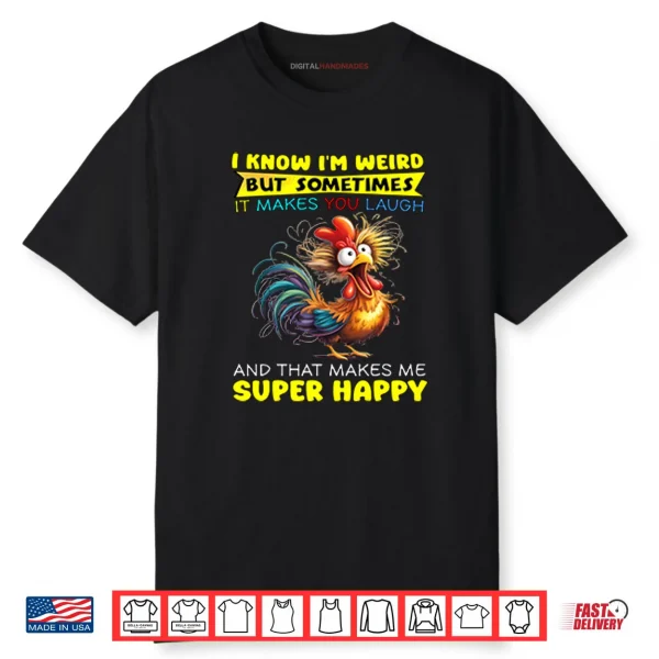I Know I’m Weird But Sometimes It Makes You Laugh Shirt