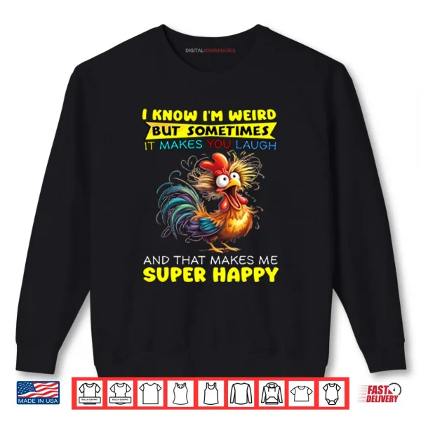 Sweatshirt I Know Im Weird But Sometimes It Makes You Laugh Shirt