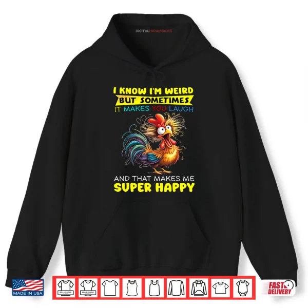 Hoodie I Know Im Weird But Sometimes It Makes You Laugh Shirt