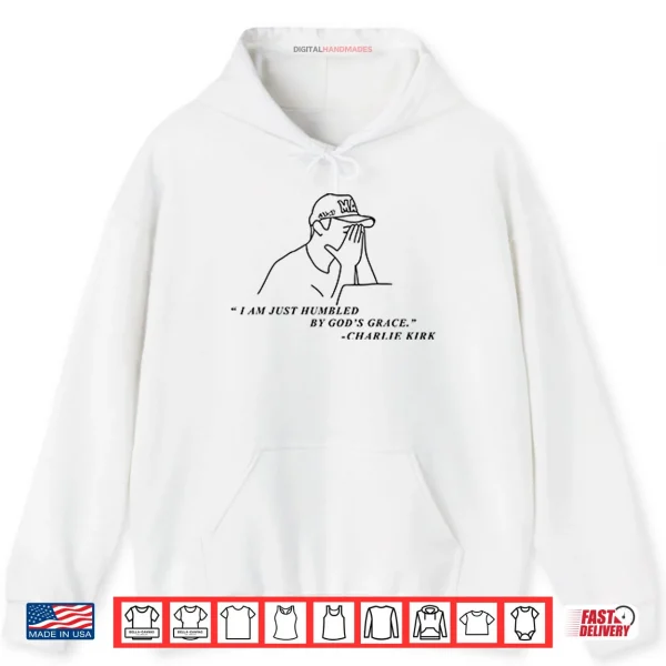 Hoodie Charlie Kirk I Am Just Humbled By Gods Grace Shirt