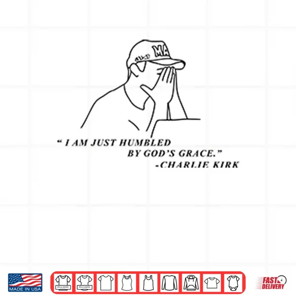 Design Charlie Kirk I Am Just Humbled By Gods Grace Shirt