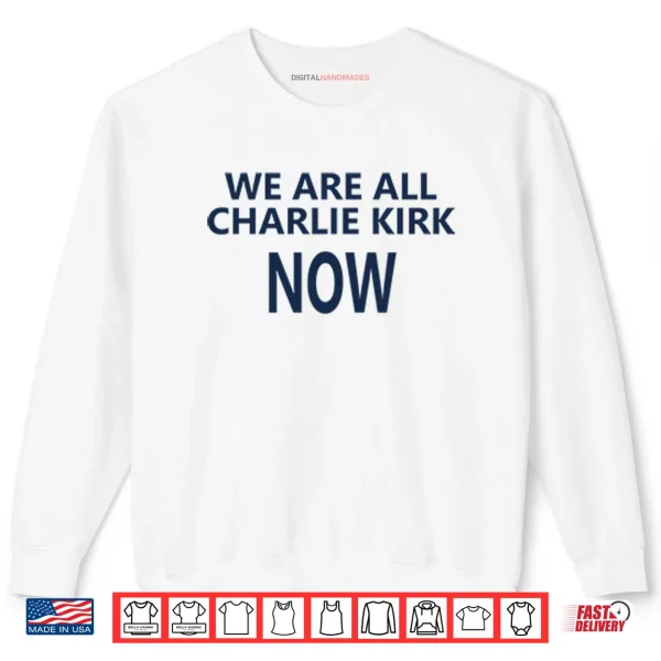 Sweatshirt We Are All Charlie Kirk Now Shirt