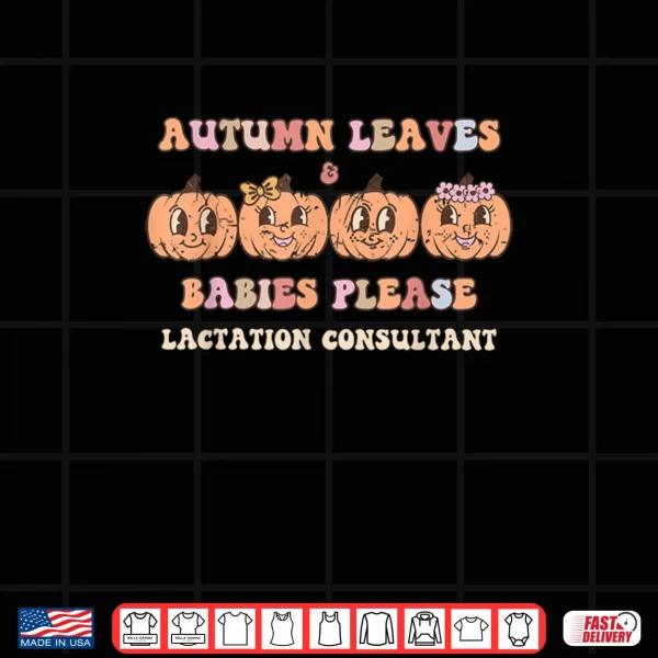 Design Autumn Leaves Babies Please Lactation Consultant Halloween Shirt
