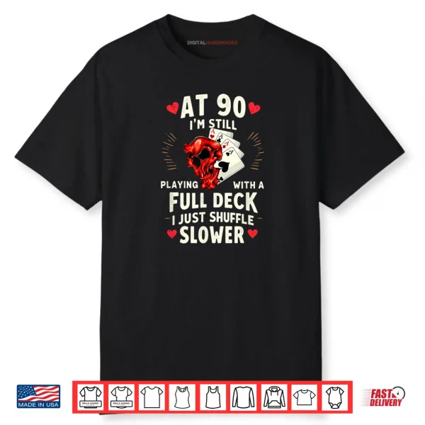 At 90 I’m Still Playing with A Full Deck Skull Halloween Shirt