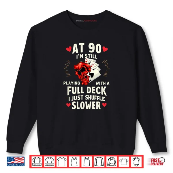 Sweatshirt At 90 Im Still Playing with A Full Deck Skull Halloween Shirt