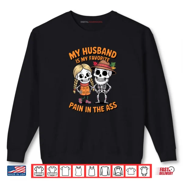 Sweatshirt My Husband is My Favorite Pain in The Ass Funny Skeleton Shirt