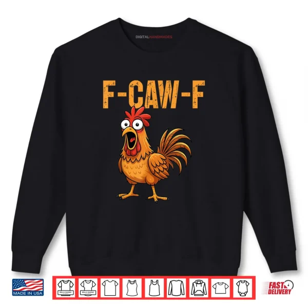 Sweatshirt F Caw F Funny Chicken Humor F Caw F Quote Rooster Meme Shirt