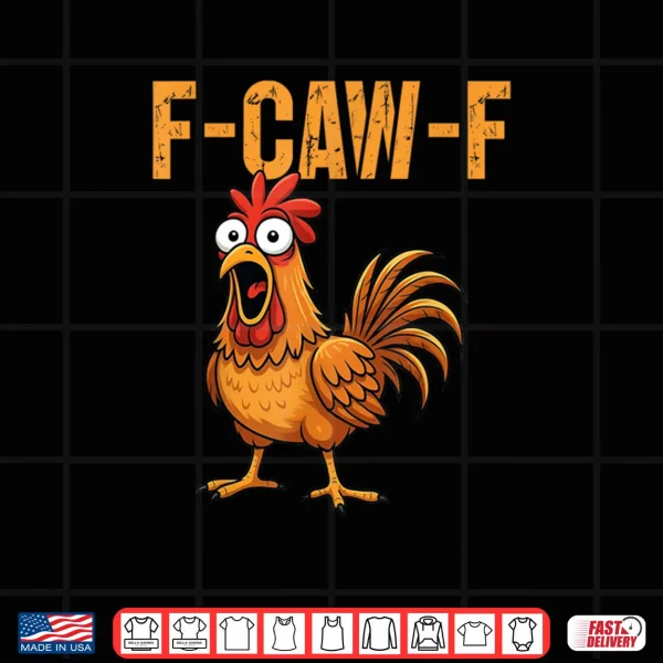 Design F Caw F Funny Chicken Humor F Caw F Quote Rooster Meme Shirt