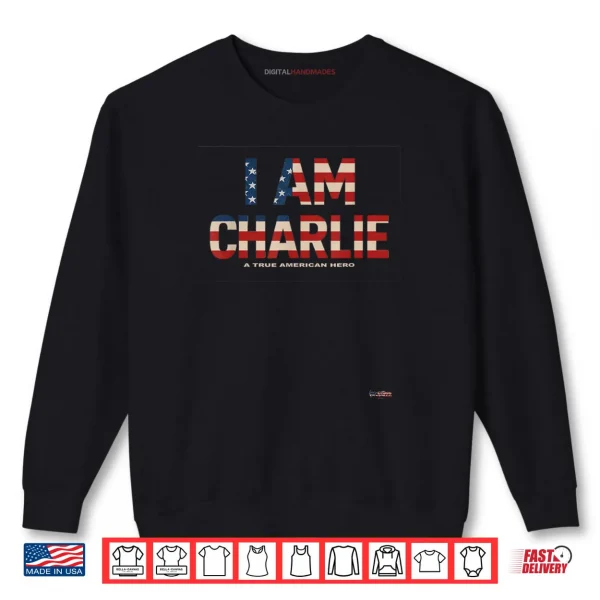 Sweatshirt I am Charlie A True American Hero USA Flag Cutout Shirt