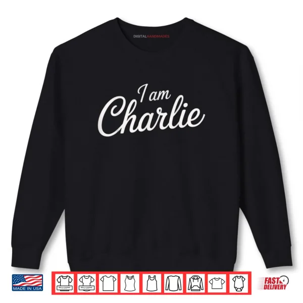 Sweatshirt I AM Charlie Charlie Tribute Shirt