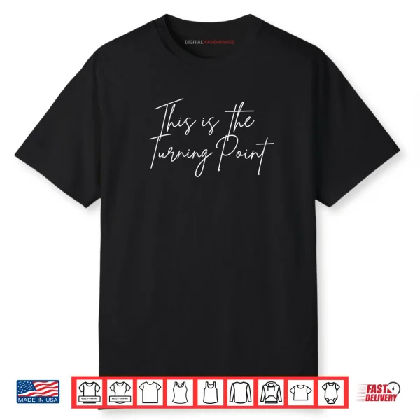 This is The Turning Point Motivational Shirt