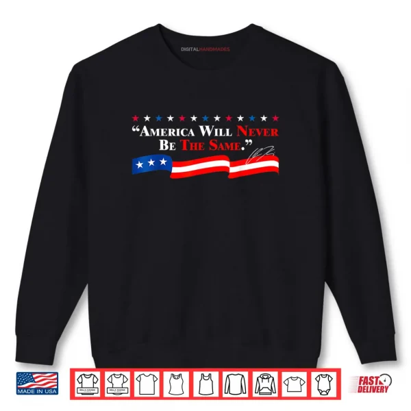 Sweatshirt America Will Never Be The Same Shirt