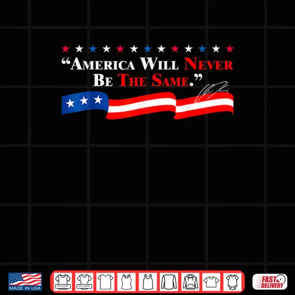 Design America Will Never Be The Same Shirt