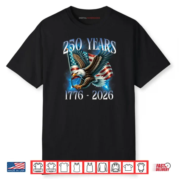 Eagle and Flag 250 Years 1776 2026 250th Birthday Shirt