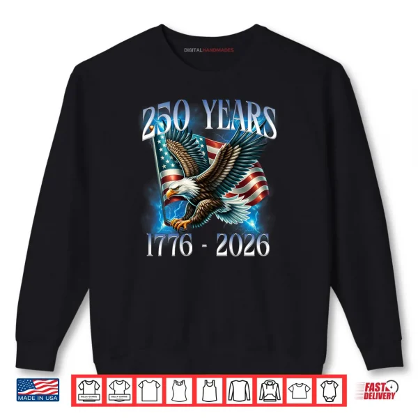 Sweatshirt Eagle and Flag 250 Years 1776 2026 250th Birthday Shirt