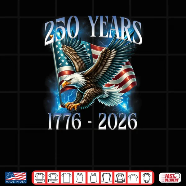 Design Eagle and Flag 250 Years 1776 2026 250th Birthday Shirt